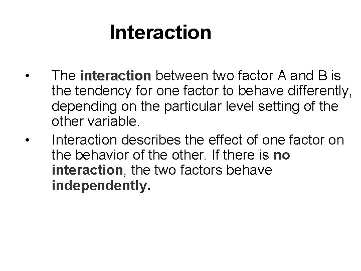 Interaction • • The interaction between two factor A and B is the tendency