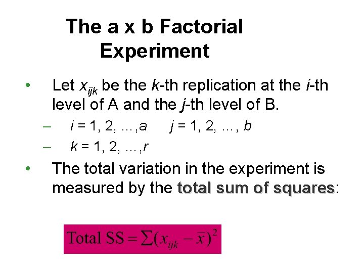 The a x b Factorial Experiment • Let xijk be the k-th replication at