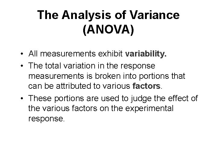 The Analysis of Variance (ANOVA) • All measurements exhibit variability. • The total variation