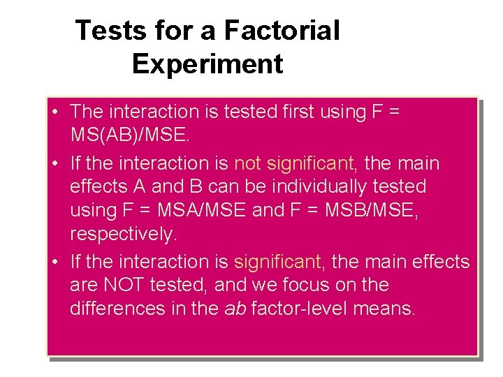 Tests for a Factorial Experiment • The interaction is tested first using F =