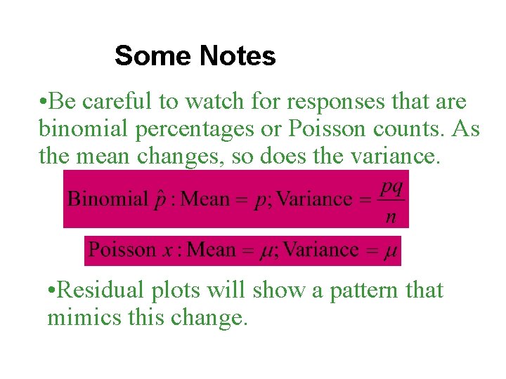 Some Notes • Be careful to watch for responses that are binomial percentages or