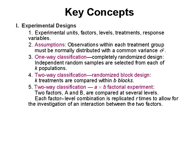 Key Concepts I. Experimental Designs 1. Experimental units, factors, levels, treatments, response variables. 2.