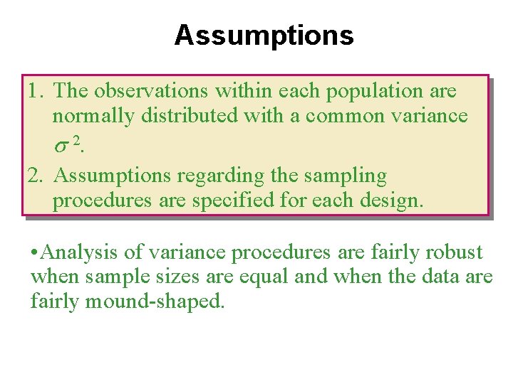 Assumptions 1. The observations within each population are normally distributed with a common variance