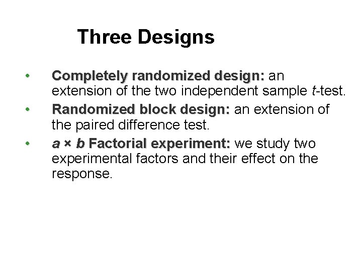 Three Designs • • • Completely randomized design: an extension of the two independent