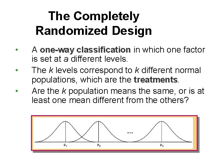 The Completely Randomized Design • • • A one-way classification in which one factor