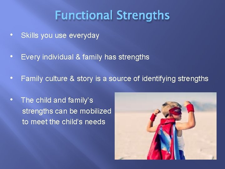 Functional Strengths • Skills you use everyday • Every individual & family has strengths