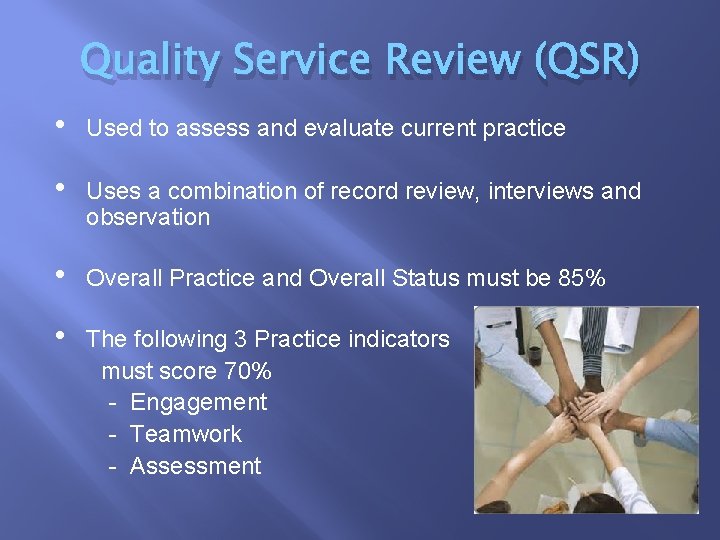 Quality Service Review (QSR) • Used to assess and evaluate current practice • Uses