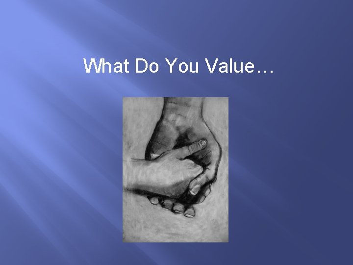 What Do You Value… 