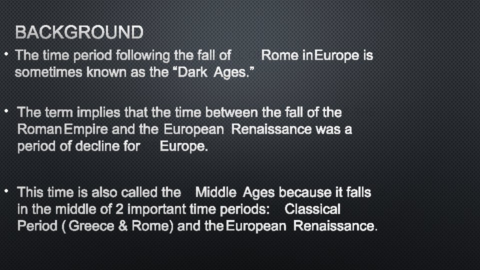 BACKGROUND • THE TIME PERIOD FOLLOWING THE FALL OFROME IN EUROPE IS SOMETIMES KNOWN