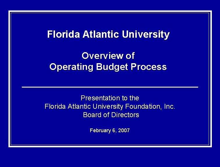 Florida Atlantic University Overview of Operating Budget Process Presentation to the Florida Atlantic University
