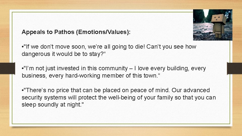 Appeals to Pathos (Emotions/Values): • "If we don’t move soon, we’re all going to