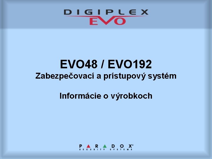 EVO 48 / EVO 192 Zabezpečovací a prístupový systém Informácie o výrobkoch 