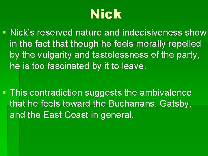 Nick § Nick’s reserved nature and indecisiveness show in the fact that though he