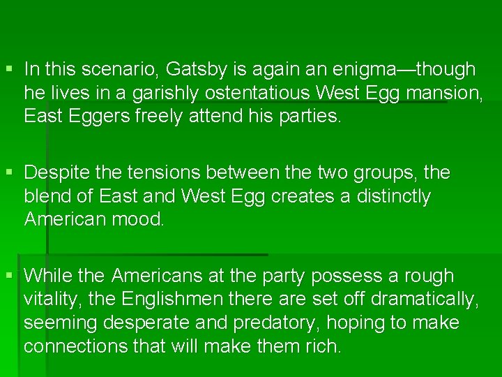§ In this scenario, Gatsby is again an enigma—though he lives in a garishly