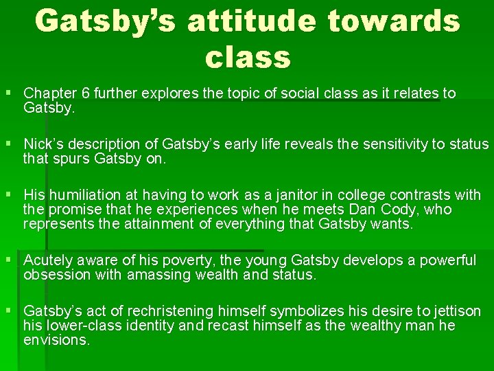 Gatsby’s attitude towards class § Chapter 6 further explores the topic of social class
