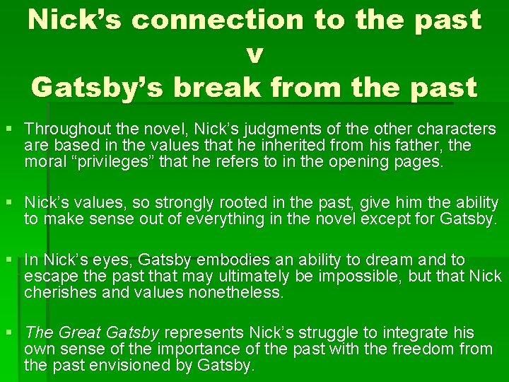 Nick’s connection to the past v Gatsby’s break from the past § Throughout the