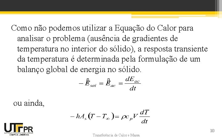 Como não podemos utilizar a Equação do Calor para analisar o problema (ausência de