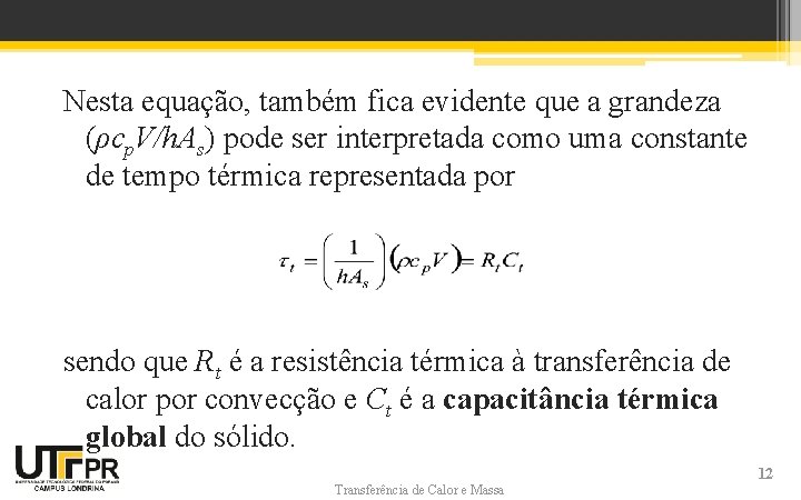 Nesta equação, também fica evidente que a grandeza (ρcp. V/h. As) pode ser interpretada