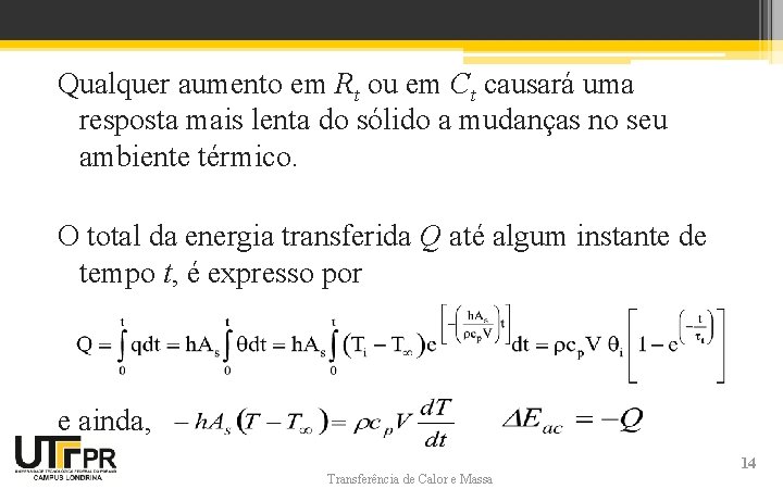 Qualquer aumento em Rt ou em Ct causará uma resposta mais lenta do sólido