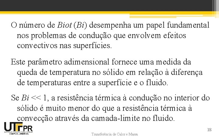 O número de Biot (Bi) desempenha um papel fundamental nos problemas de condução que