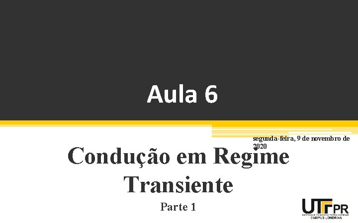 Aula 6 segunda-feira, 9 de novembro de 2020 Condução em Regime Transiente Parte 1