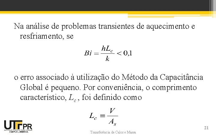Na análise de problemas transientes de aquecimento e resfriamento, se o erro associado à