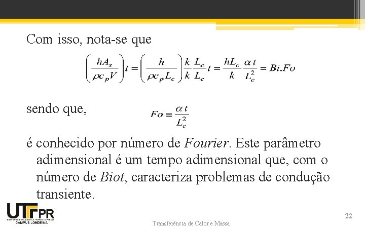 Com isso, nota-se que sendo que, é conhecido por número de Fourier. Este parâmetro