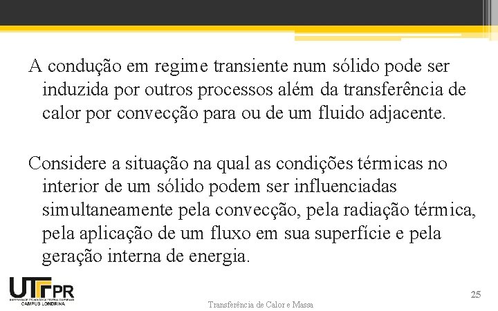 A condução em regime transiente num sólido pode ser induzida por outros processos além