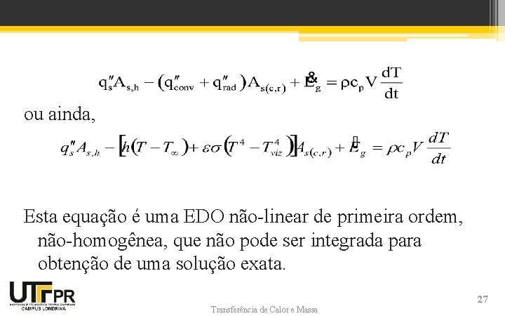 ou ainda, Esta equação é uma EDO não-linear de primeira ordem, não-homogênea, que não