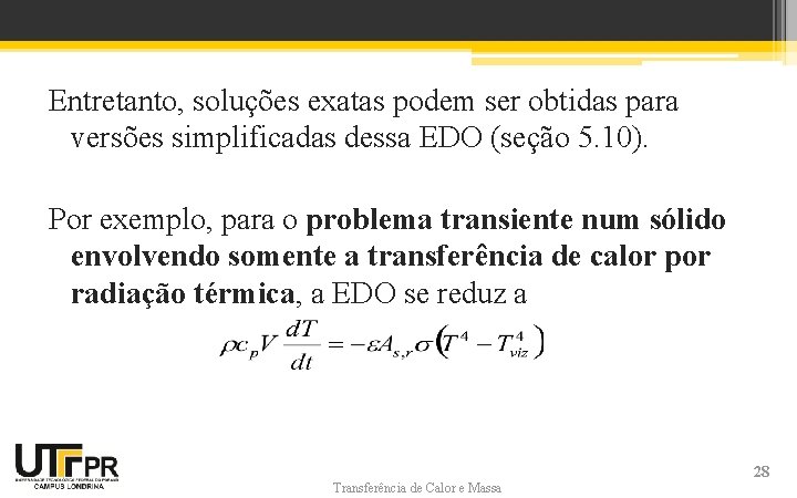 Entretanto, soluções exatas podem ser obtidas para versões simplificadas dessa EDO (seção 5. 10).