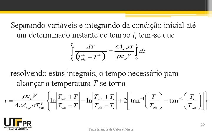 Separando variáveis e integrando da condição inicial até um determinado instante de tempo t,