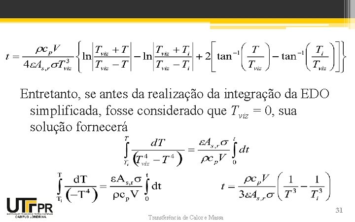 Entretanto, se antes da realização da integração da EDO simplificada, fosse considerado que Tviz