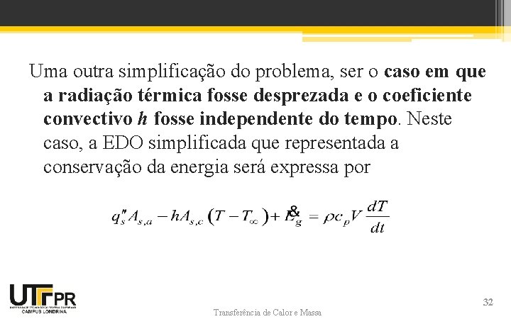 Uma outra simplificação do problema, ser o caso em que a radiação térmica fosse