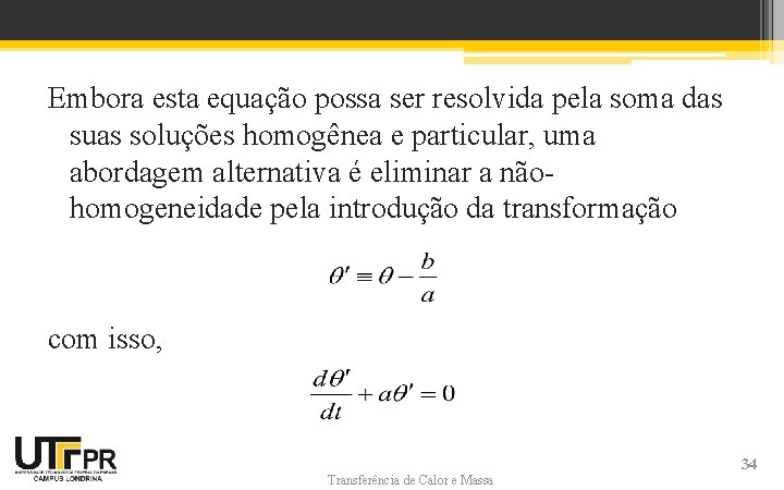 Embora esta equação possa ser resolvida pela soma das suas soluções homogênea e particular,