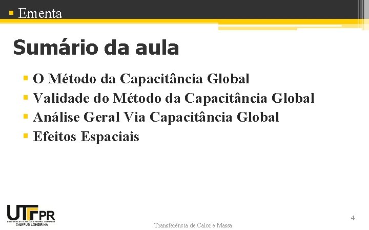 § Ementa Sumário da aula § O Método da Capacitância Global § Validade do