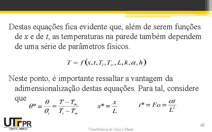 Destas equações fica evidente que, além de serem funções de x e de t,