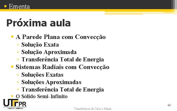 § Ementa Próxima aula § A Parede Plana com Convecção ▫ Solução Exata ▫