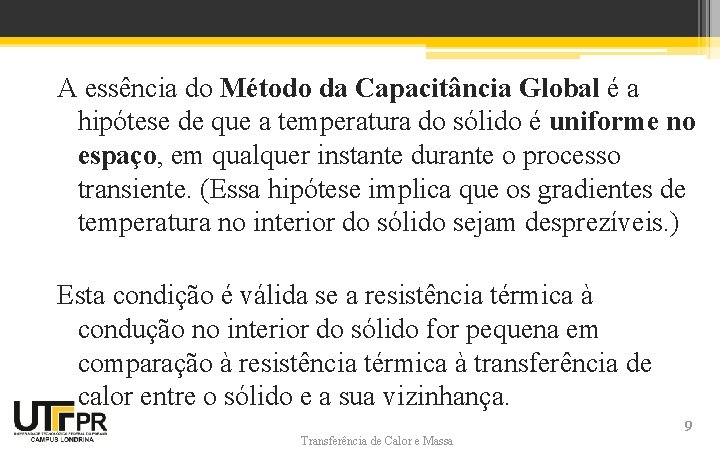 A essência do Método da Capacitância Global é a hipótese de que a temperatura