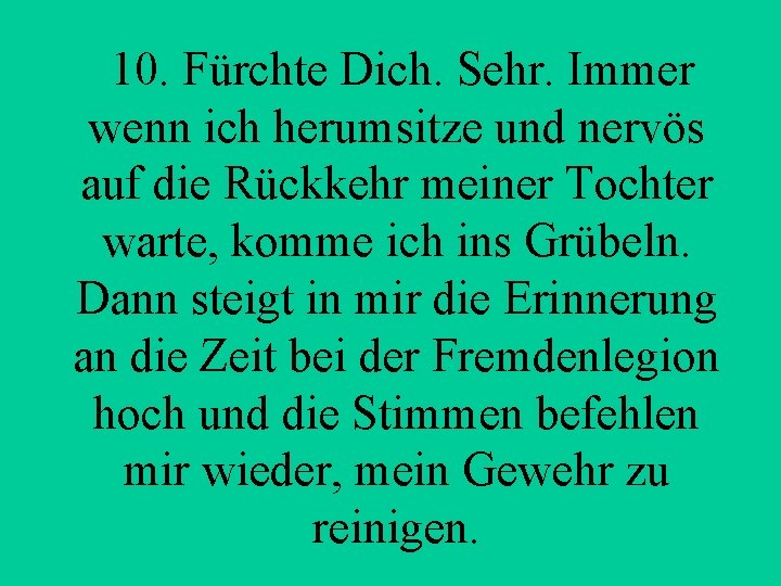  10. Fürchte Dich. Sehr. Immer wenn ich herumsitze und nervös auf die Rückkehr