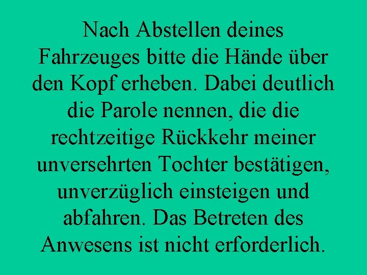 Nach Abstellen deines Fahrzeuges bitte die Hände über den Kopf erheben. Dabei deutlich die