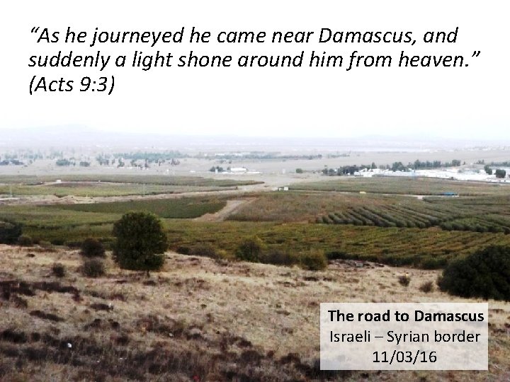 “As he journeyed he came near Damascus, and suddenly a light shone around him