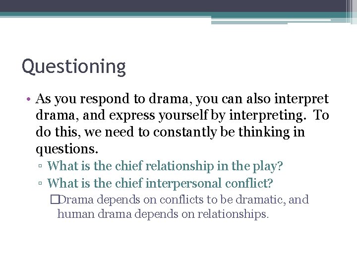 Questioning • As you respond to drama, you can also interpret drama, and express