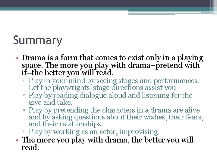 Summary • Drama is a form that comes to exist only in a playing