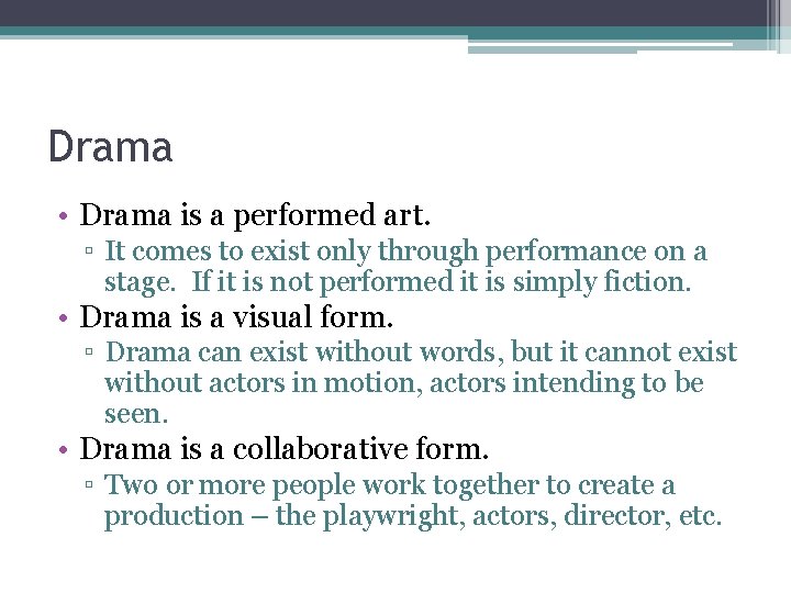 Drama • Drama is a performed art. ▫ It comes to exist only through