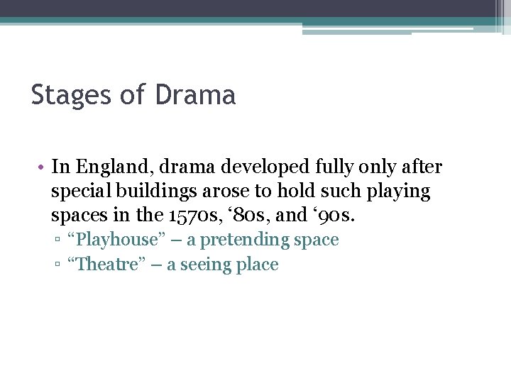 Stages of Drama • In England, drama developed fully only after special buildings arose