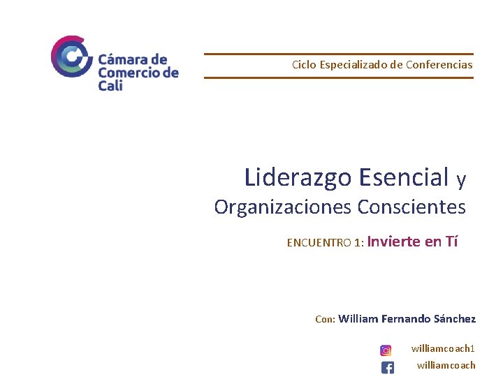 Ciclo Especializado de Conferencias Liderazgo Esencial y Organizaciones Conscientes ENCUENTRO 1: Invierte en Tí