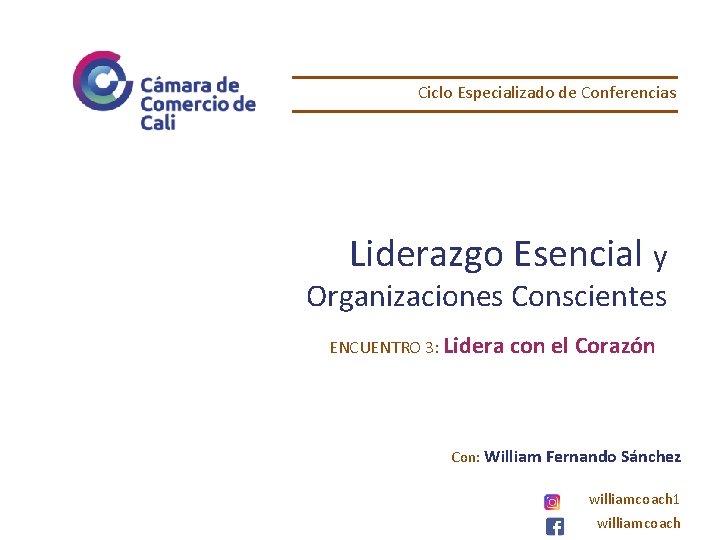 Ciclo Especializado de Conferencias Liderazgo Esencial y Organizaciones Conscientes ENCUENTRO 3: Lidera con el Ciclo Especializado de Conferencias Liderazgo Esencial y Organizaciones Conscientes ENCUENTRO 3: Lidera con el