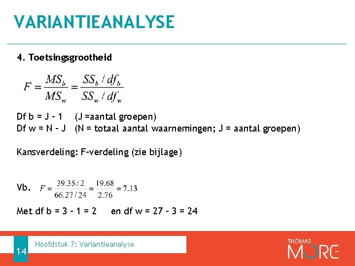 VARIANTIEANALYSE 4. Toetsingsgrootheid Df b = J – 1 (J =aantal groepen) Df w