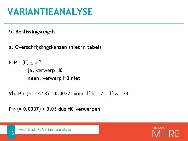 VARIANTIEANALYSE 5. Beslissingsregels a. Overschrijdingskansen (niet in tabel) Is P r (F) ≤ α