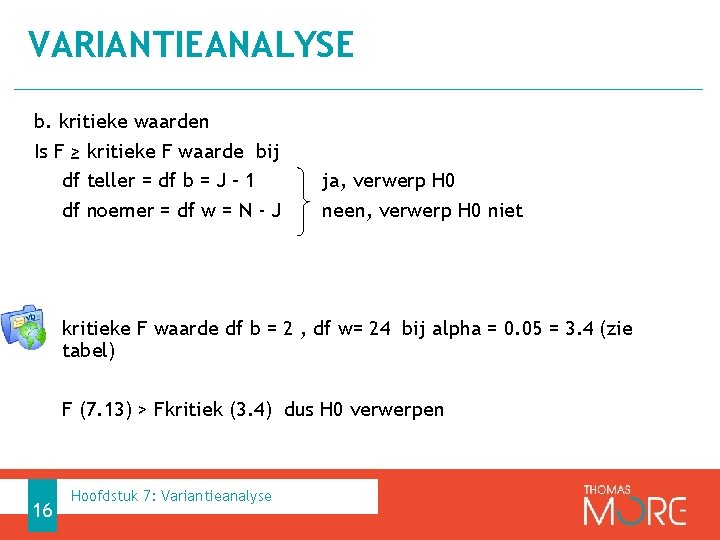 VARIANTIEANALYSE b. kritieke waarden Is F ≥ kritieke F waarde bij df teller =